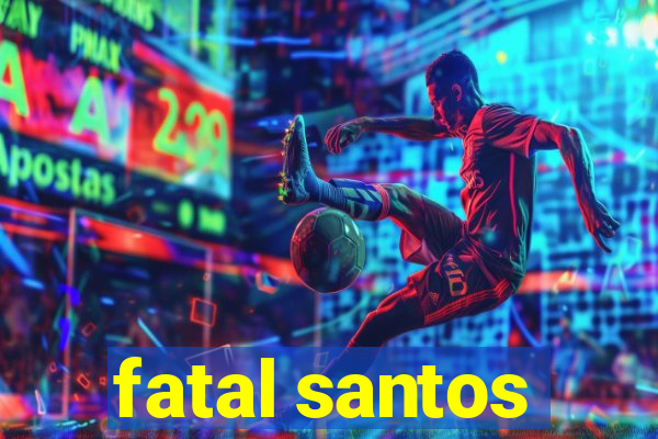 fatal santos